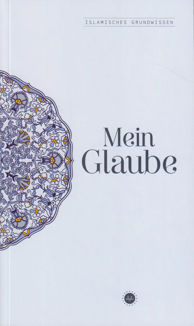 Islamisches Grundwissen Mein Glaube