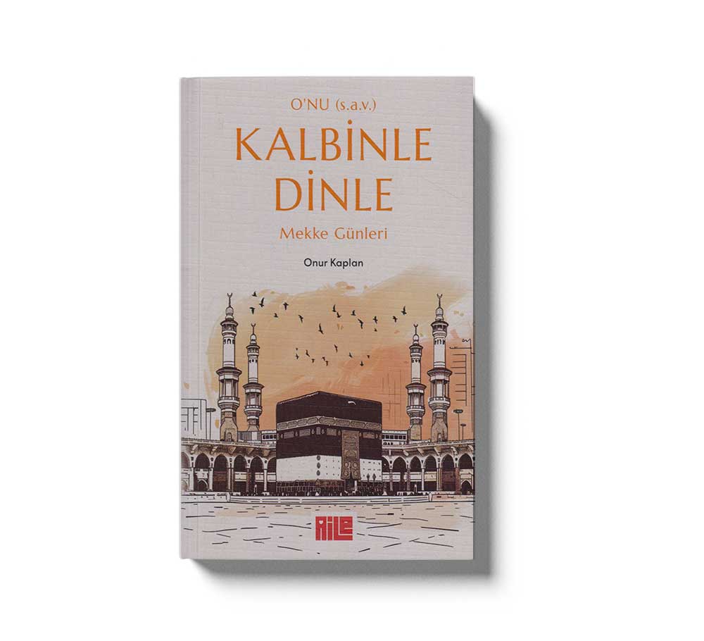 Onu (s.a.v.) Kalbinle Dinle Mekke Günleri