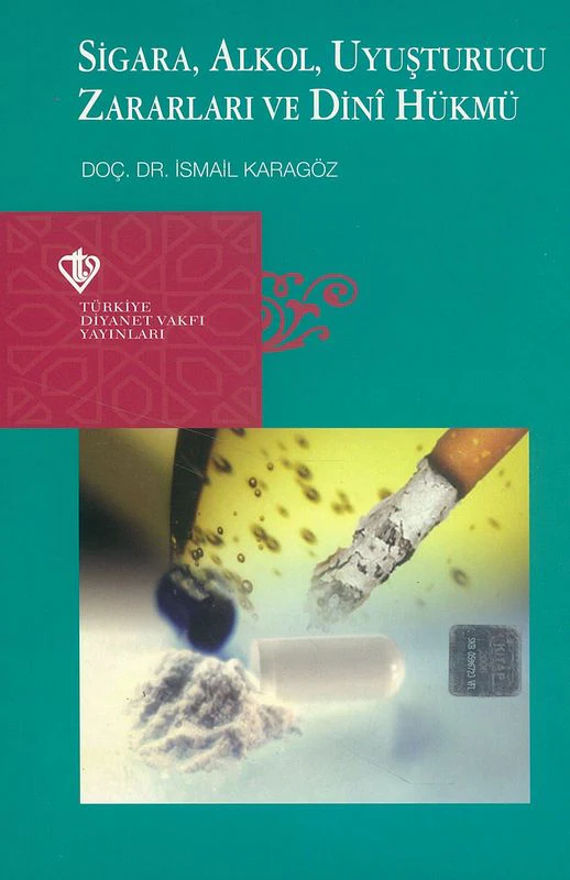 Sigara Alkol Uyusturucu Zararlari ve Dini Hükmü